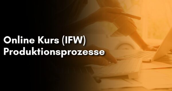 Online Kurs (IFW) Produktionsprozesse